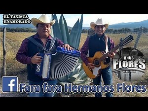 El taxista enamorado con fara fara hermanos flores