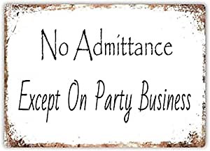 No Admittance Except On Party Business - Bestylez Funny Metal Sign Vintage for Wall Decor 12" * 8" (037)