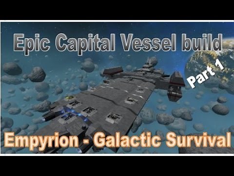 Empyrion - Galactic Survival - How to build an Epic Capital Vessel - Part 1