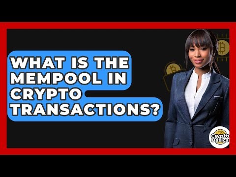 What Is The Mempool In Crypto Transactions? - CryptoBasics360.com
