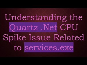 Understanding the Quartz .Net CPU Spike Issue Related to services.exe