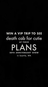 You could win a VIP trip to see our ‘Plans’ 20th Anniversary show in Seattle. Take action for the chance to win. | Death Cab for Cutie
