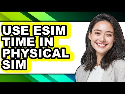 How to Use Esim Time in Physical Sim - Step by Step