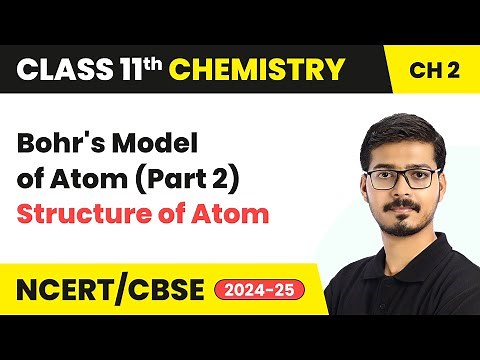 Bohr's Model of Atom (Part 2) - Structure Of Atom | Class 11 Chemistry Chapter 2 | CBSE 2025-26
