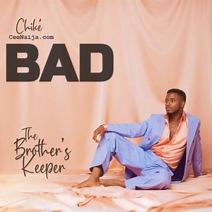 MP3 DOWNLOAD: Chiké - Bad [  Lyrics] | CeeNaija