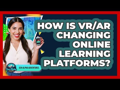 How Is VR/AR Changing Online Learning Platforms? - Gen Alpha Adventures