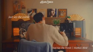 Just Say The Words || Matthew Ifield -Myka | Ｂａｄ Ｌｙｒｉｃｓ