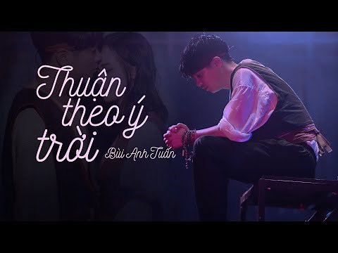 Thuận Theo Ý Trời - Bùi Anh Tuấn | Chỉ tại mình cãi số yêu nhầm chỗ ....