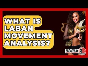 What Is Laban Movement Analysis? - Broadway Behind The Curtain