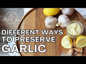 Different Ways to Preserve Garlic
