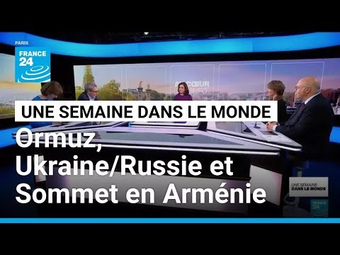 Nouveaux affrontements à Ormuz, Russes et Ukrainiens continuent leurs attaques et Sommet en Arménie
