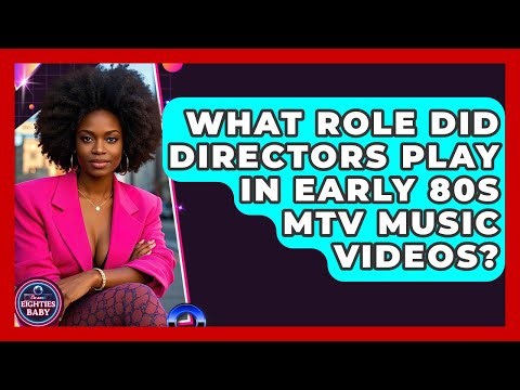 What Role Did Directors Play In Early 80s MTV Music Videos? - I'm an 80s Baby