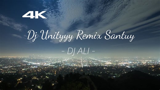 【4K纯享版】《Dj Unityyy Remix Santuy》 - DJ ALI | 「绝美风景+空灵嗓音+迷幻电音=单曲循环」