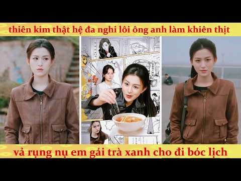 Chị đại bệnh kiều giả làm Thiên Kim về nhà báo thù: Anh trai báo thủ tấu hề dính trọn sát thương