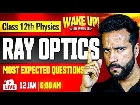 Class 12 Physics 🔥| Ray Optics Most Important Questions | Wake Up! with Ashu Sir