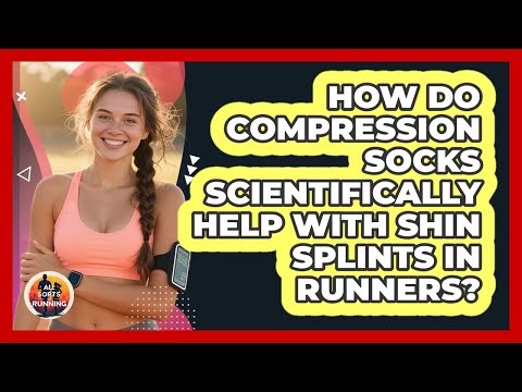 How Do Compression Socks Scientifically Help With Shin Splints In Runners? - All Sorts Of Running