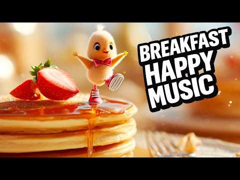 Breakfast Happy Music for a Sweet Kickoff 🍓 Syrup-Shine Session • Chick on the Pancake Stage