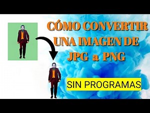 TUTORIAL | CÓMO CONVERTIR IMÁGENES DE JPG A PNG | SIN INSTALAR NINGÚN PROGRAMA