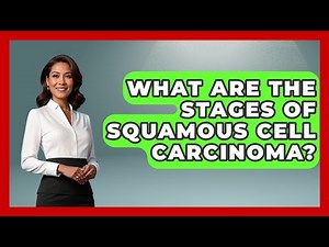 What Are the Stages of Squamous Cell Carcinoma? | Healthy Skin Brief News