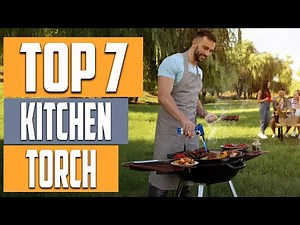 7 Must-Have Kitchen Torches for Every Home Cook