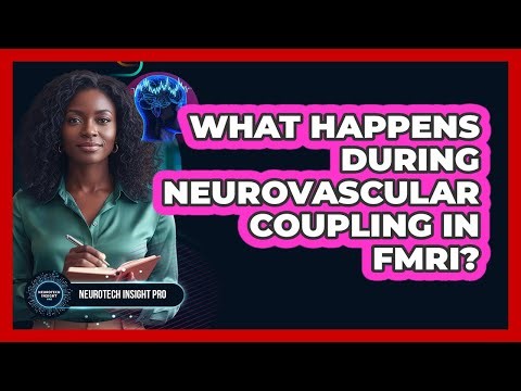What happens during Neurovascular Coupling in fMRI?