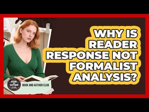 Why Is Reader Response Not Formalist Analysis?