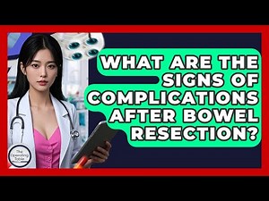 What Are The Signs Of Complications After Bowel Resection? - The Operating Table