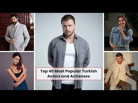 Top 40 Most Popular Turkish Actors and Actresses