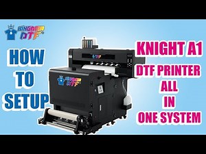 Knight A1 DTF Printer Setup - Everything You Need to Know