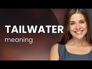 Understanding the Term "Tailwater"