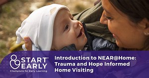 Introduction to NEAR@Home: Trauma and Hope Informed Home Visiting