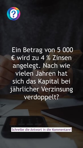 Kannst du dieses mathematische Rätsel lösen? Wie lange dauert es, bis sich das Kapital bei 4% Zinsen verdoppelt? Teile deine Gedanken! #Finanzrätsel #Gehirnjogging #ZinseszinsHerausforderung #MatheLiebhaber #Denksport | raetsel.netz