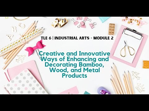 MODULE 6 in TLE-6 | INDUSTRIAL ARTS WEEK-2 | Creative and Innovative Ways of Enhancing products