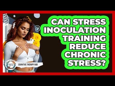 Can Stress Inoculation Training Reduce Chronic Stress? - Cognitive Therapy Hub