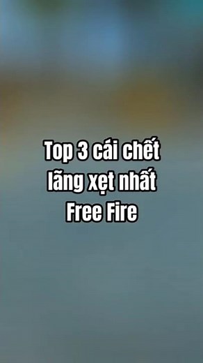 Top 3 cái chết lãng xẹt nhất Free Fire