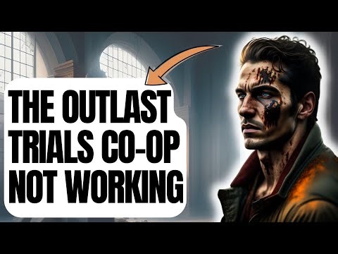 How To Fix The Outlast Trials Co-op Not Working | Multiplayer issues