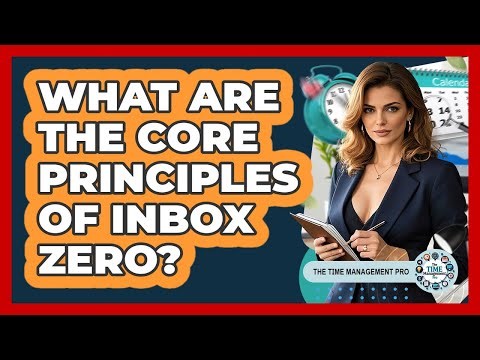 What Are The Core Principles Of Inbox Zero?