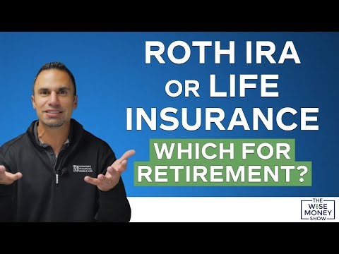 Roth IRA or Life Insurance - Which for Retirement?
