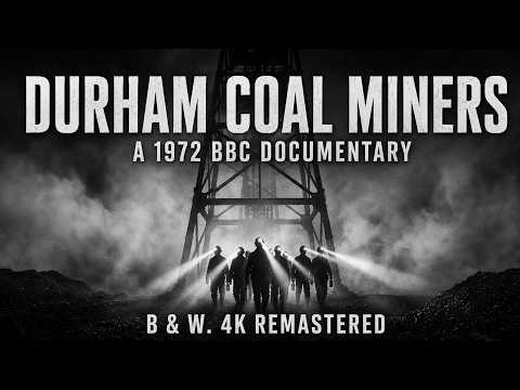 Durham Coal Miners A BBC Documentary 4K Remastered