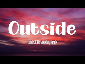 Calvin Harris - Outside (Lyrics) ft. Ellie Goulding