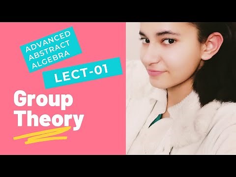 Group Theory || Lect-01 || Advanced Abstract Algebra