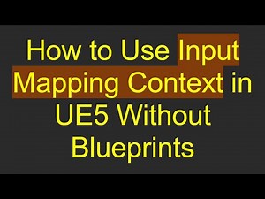 How to Use Input Mapping Context in UE5 Without Blueprints