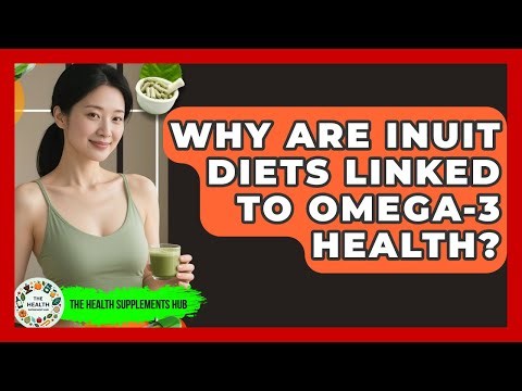 Why Are Inuit Diets Linked To Omega-3 Health? - The Health Supplement Hub