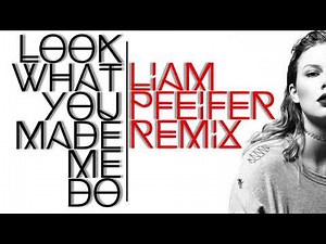 Taylor Swift - Look What You Made Me Do (Liam Pfeifer Remix)