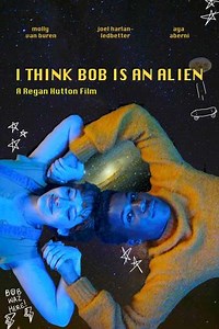 I Think Bob Is An Alien (2023) - Movie