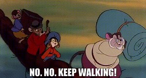 No. No. Keep walking!