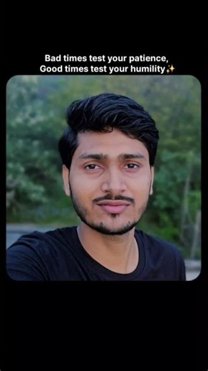 Bad times test your patience, Good times test your humility 🔥