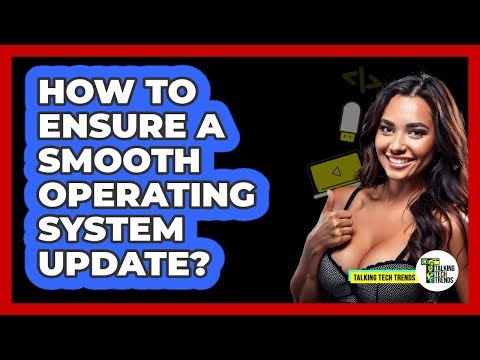 How To Ensure A Smooth Operating System Update?