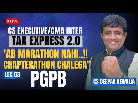 CS Executive/CMA Inter Tax Express 2.0 🔥 LEC 03 | PGPB | CS Deepak Kewalia