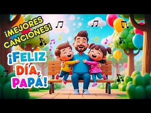 🎉🎵DÍA DEL PADRE 👔👨‍👧‍👦 | Las Mejores Canciones Infantiles 👶🎶 ¡Celebra cantando en familia! 💙